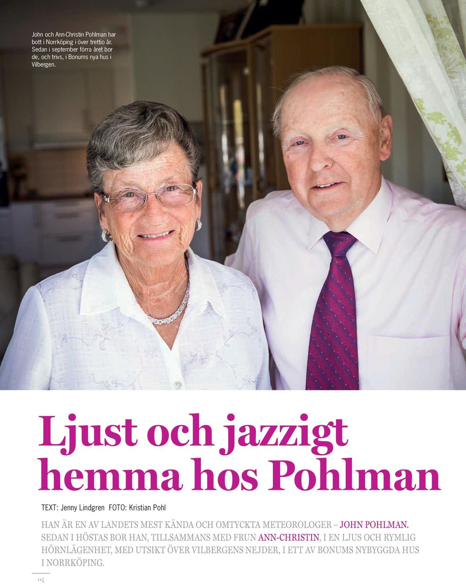 Ljust och jazzigt hemma hos Pohlman HAN ÄR EN AV LANDETS MEST KÄNDA OCH OMTYCKTA METEOROLOGER JOHN POHLMAN.