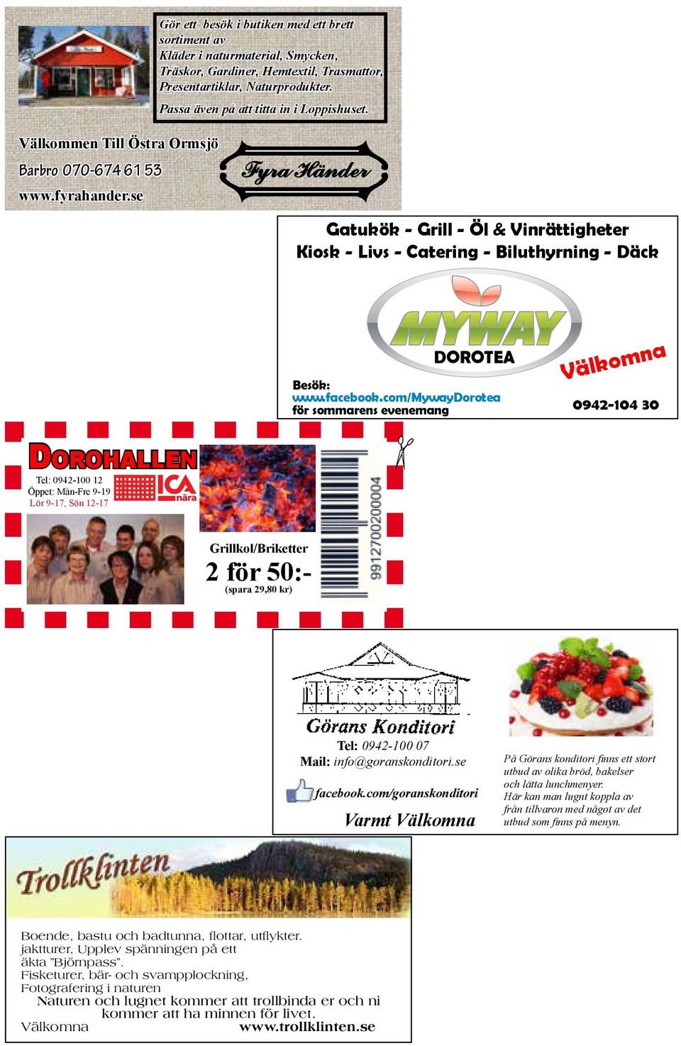 Passa även på att titta in i Loppishuset. Gatukök - Grill - Öl & Vinrättigheter Kiosk - Livs - Catering - Biluthyrning - Däck DOROTEA Besök: www.facebook.