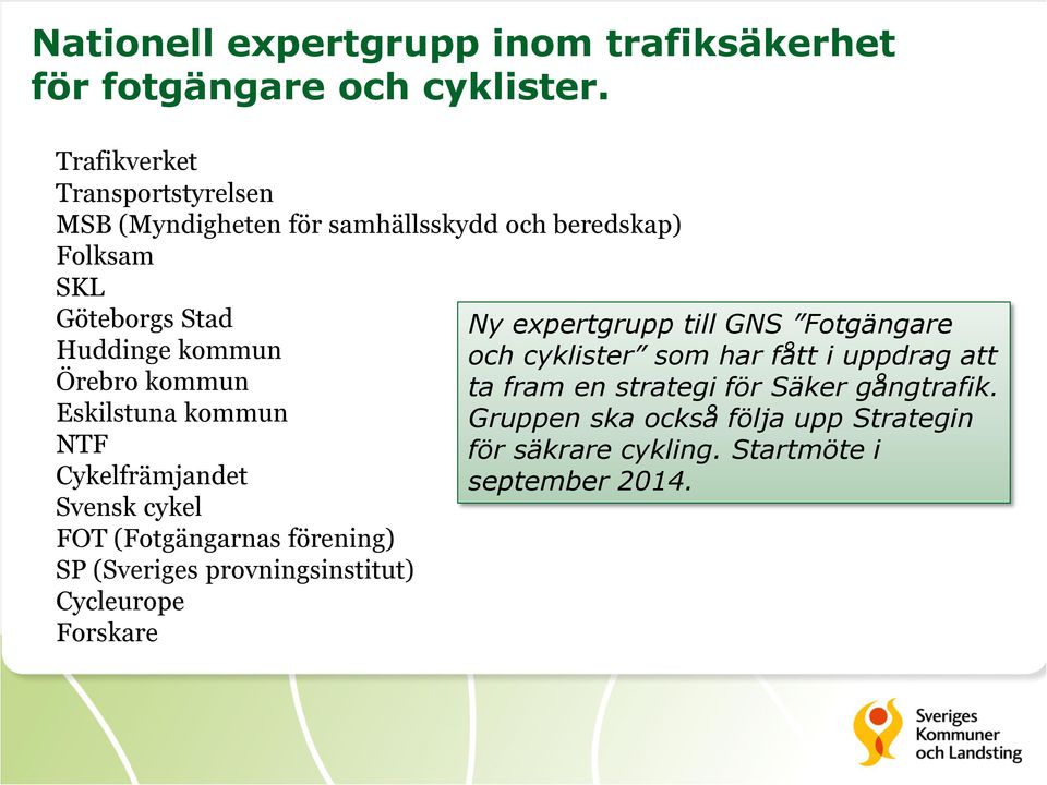 kommun Eskilstuna kommun NTF Cykelfrämjandet Svensk cykel FOT (Fotgängarnas förening) SP (Sveriges provningsinstitut) Cycleurope