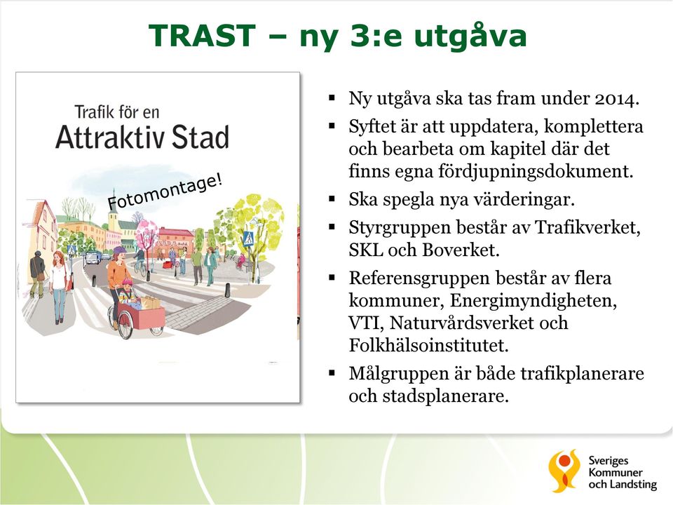 Ska spegla nya värderingar. Styrgruppen består av Trafikverket, SKL och Boverket.