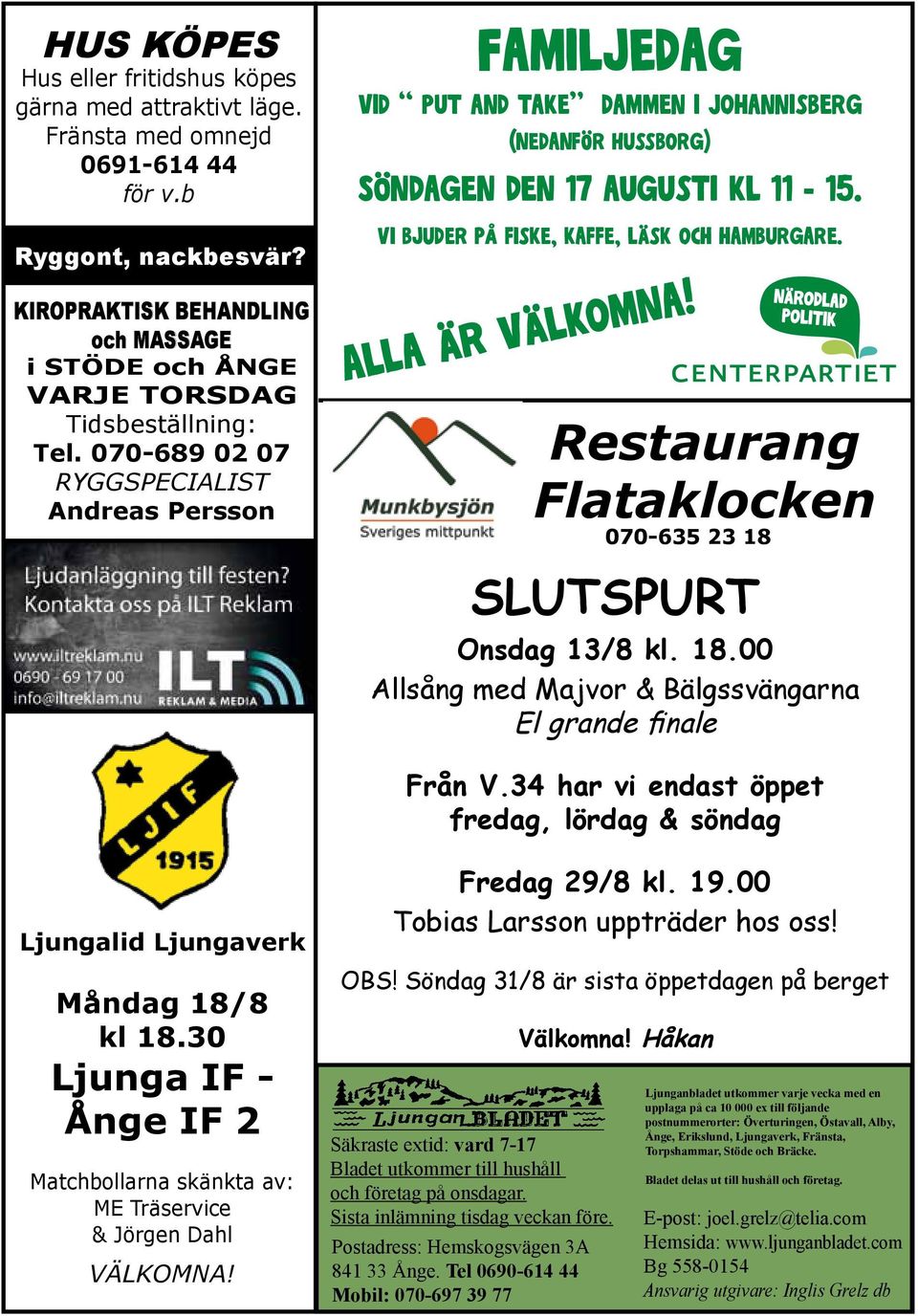 070-689 02 07 Ryggspecialist Andreas Persson Familjedag vid put and take dammen i Johannisberg (nedanför Hussborg) Söndagen den 17 augusti kl 11-15. Vi bjuder på fiske, kaffe, läsk och hamburgare.