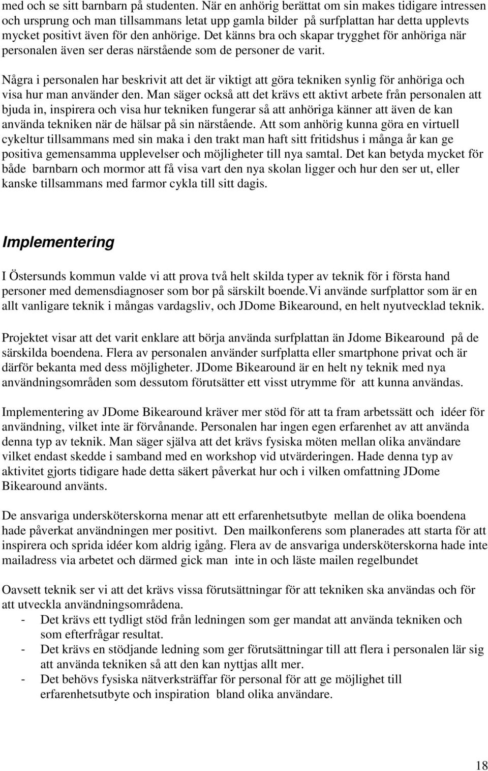 Det känns bra och skapar trygghet för anhöriga när personalen även ser deras närstående som de personer de varit.