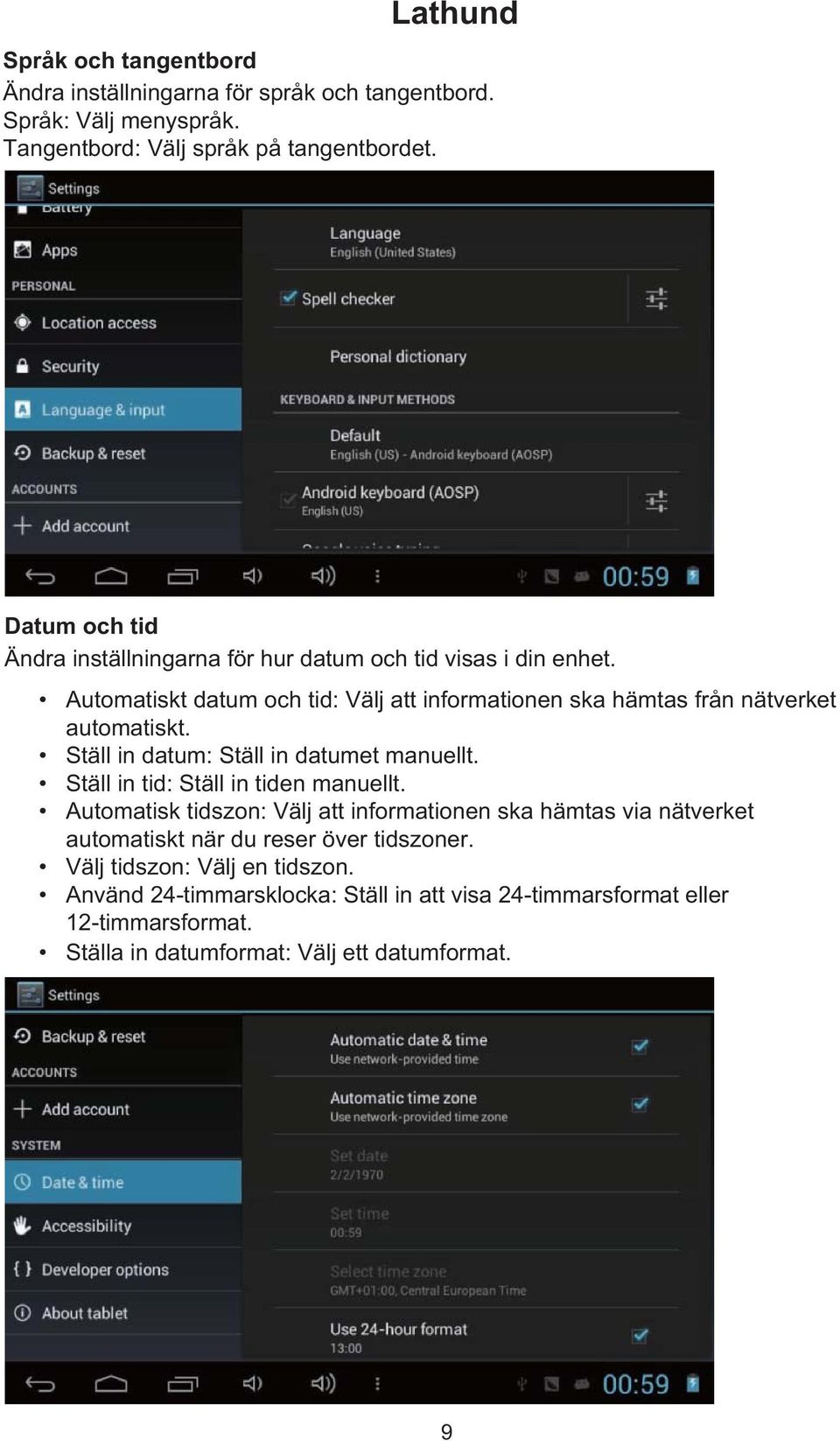 Automatiskt datum och tid: Välj att informationen ska hämtas från nätverket automatiskt. Ställ in datum: Ställ in datumet manuellt.