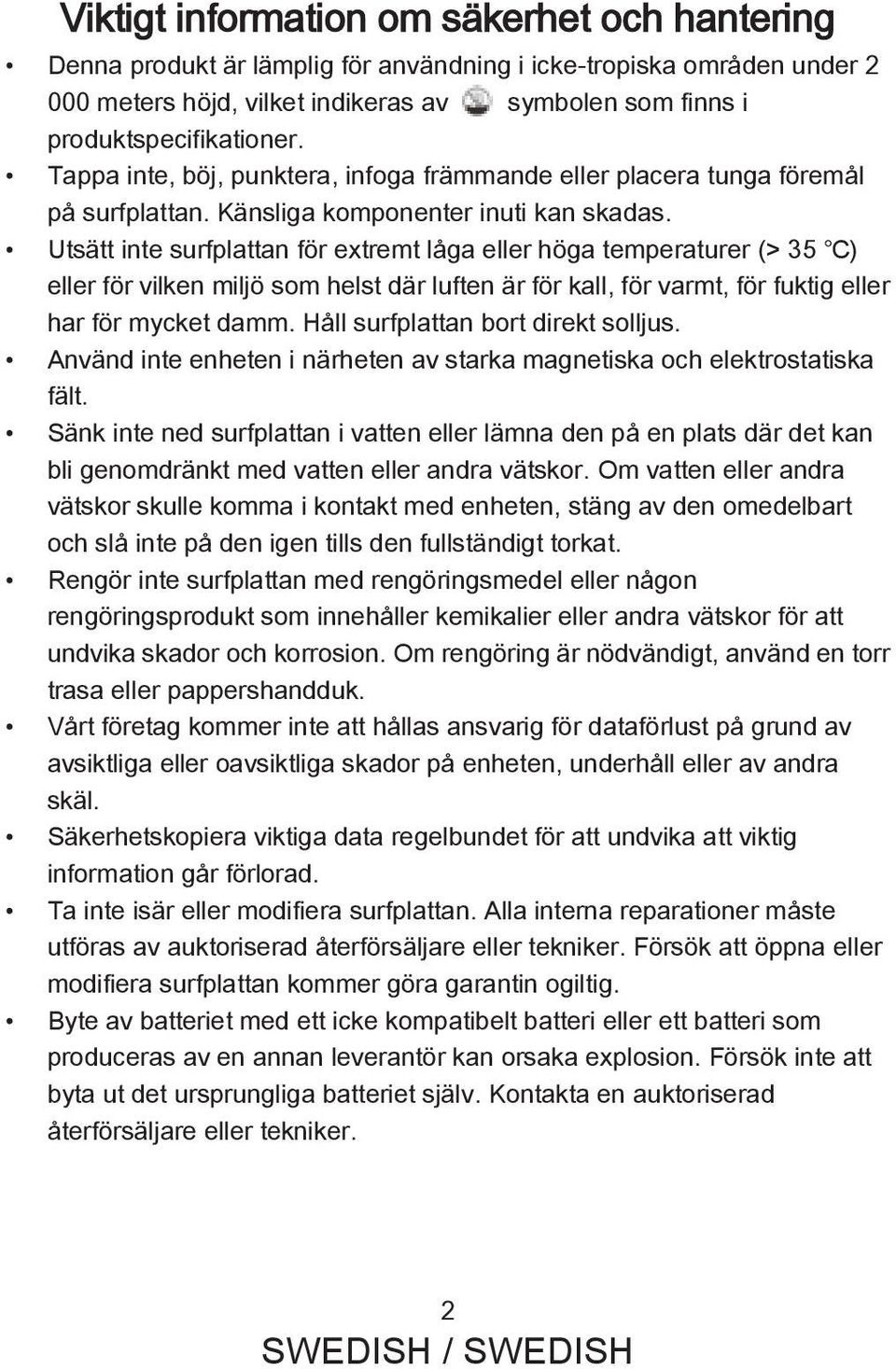 Utsätt inte surfplattan för extremt låga eller höga temperaturer (> 35 ) eller för vilken miljö som helst där luften är för kall, för varmt, för fuktig eller har för mycket damm.