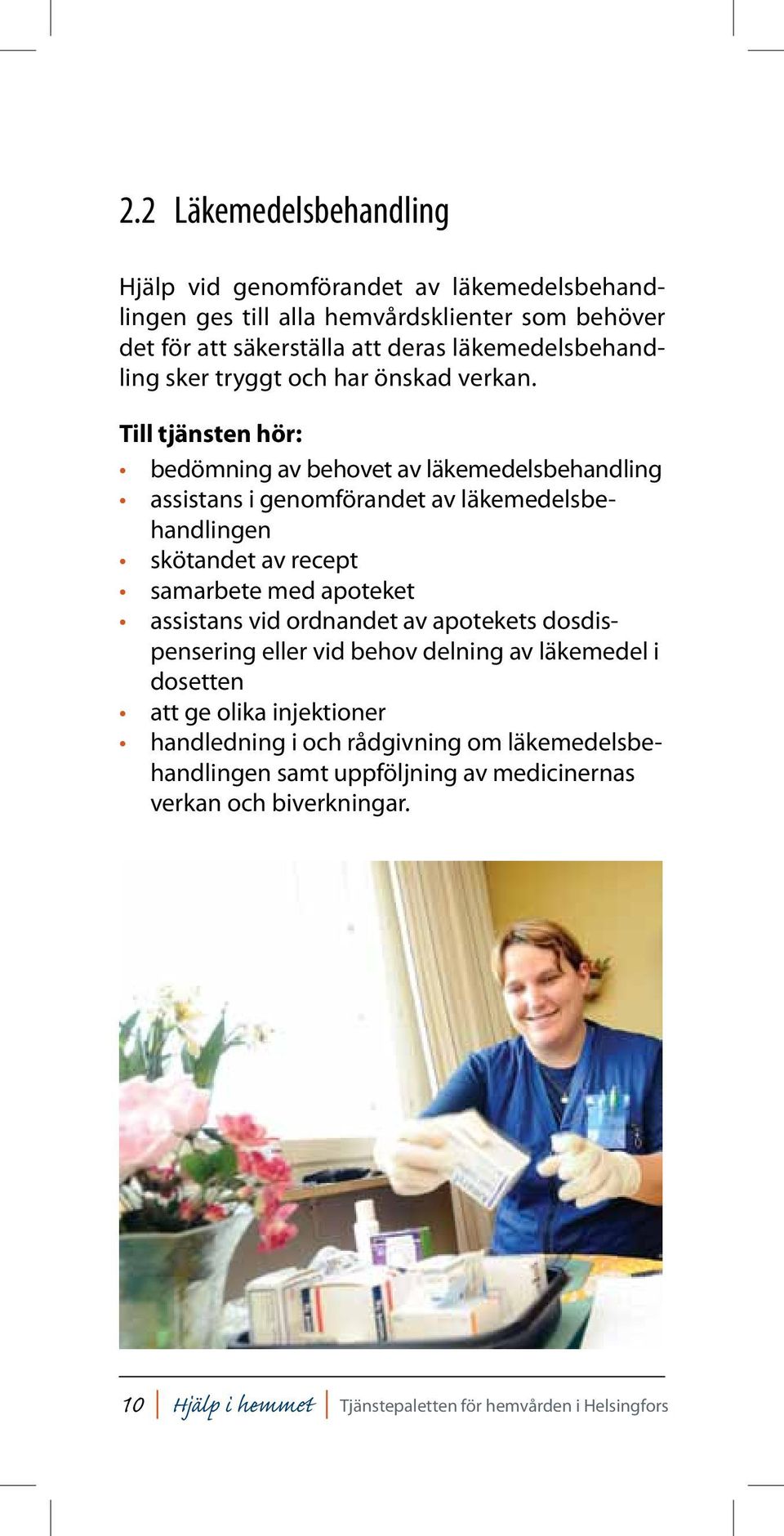 Till tjänsten hör: bedömning av behovet av läkemedelsbehandling assistans i genomförandet av läkemedelsbehandlingen skötandet av recept samarbete med apoteket