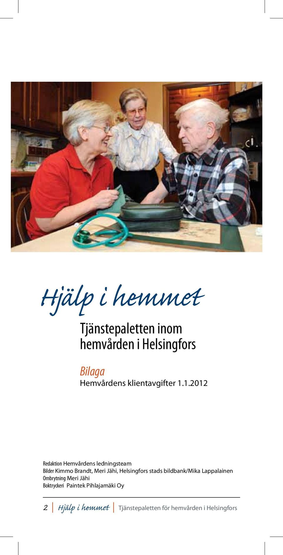 1.2012 Redaktion Hemvårdens ledningsteam Bilder Kimmo Brandt, Meri Jähi,