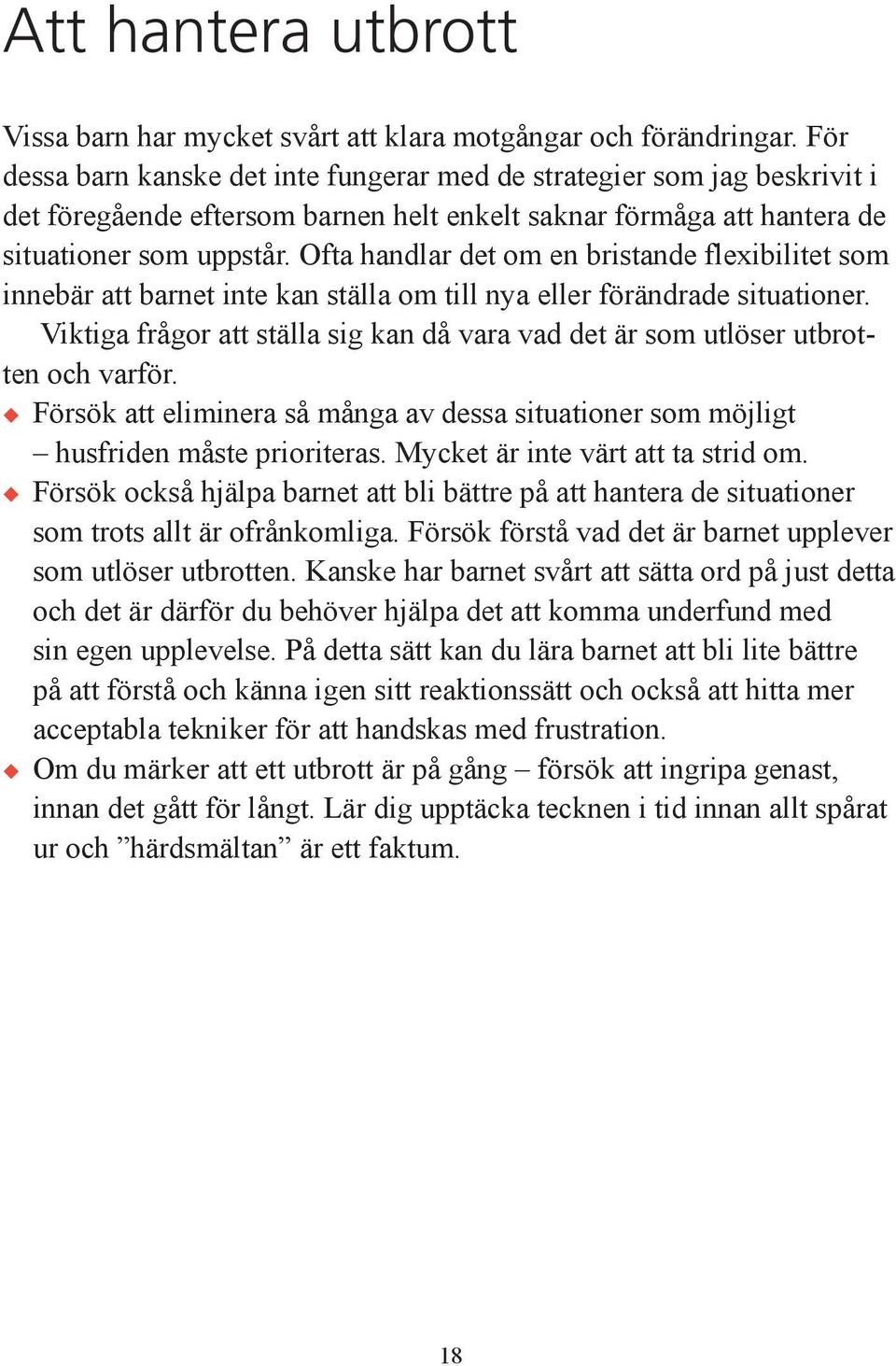 Ofta handlar det om en bristande flexibilitet som innebär att barnet inte kan ställa om till nya eller förändrade situationer.