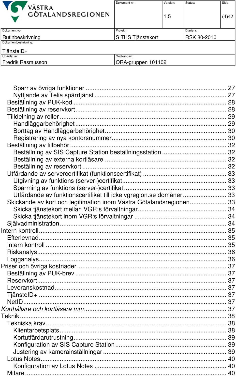 .. 3 Beställning av externa kortläsare... 3 Beställning av reservkort... 3 Utfärdande av servercertifikat (funktionscertifikat)... 33 Utgivning av funktions (server-)certifikat.