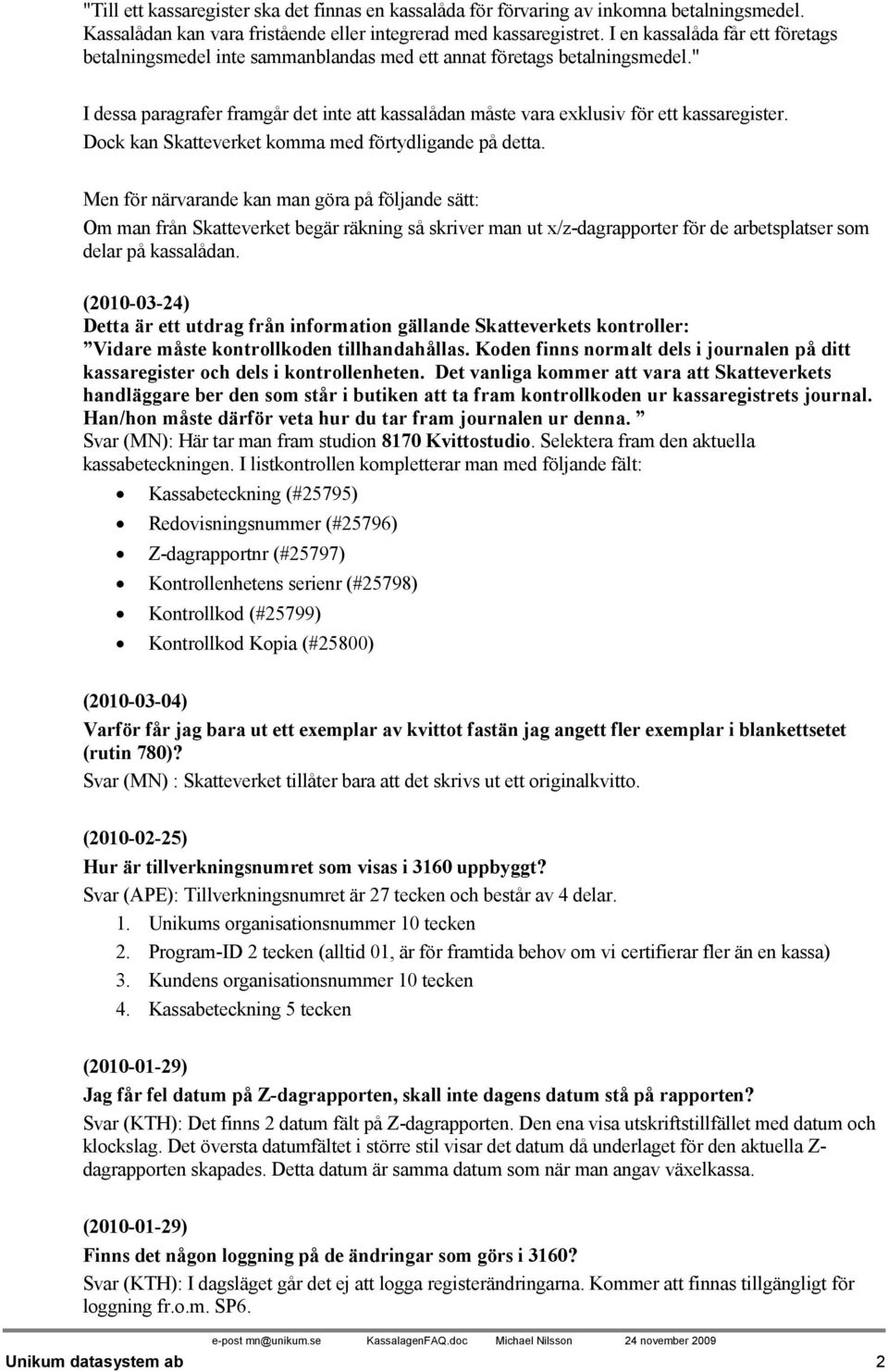 " I dessa paragrafer framgår det inte att kassalådan måste vara exklusiv för ett kassaregister. Dock kan Skatteverket komma med förtydligande på detta.