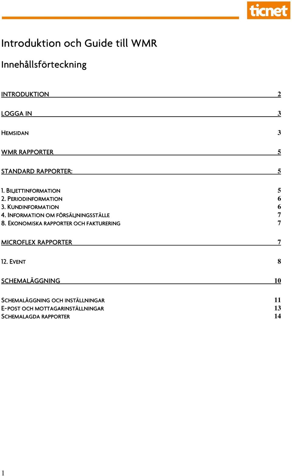 INFORMATION OM FÖRSÄLJNINGSSTÄLLE 7 8. EKONOMISKA RAPPORTER OCH FAKTURERING 7 MICROFLEX RAPPORTER 7 12.