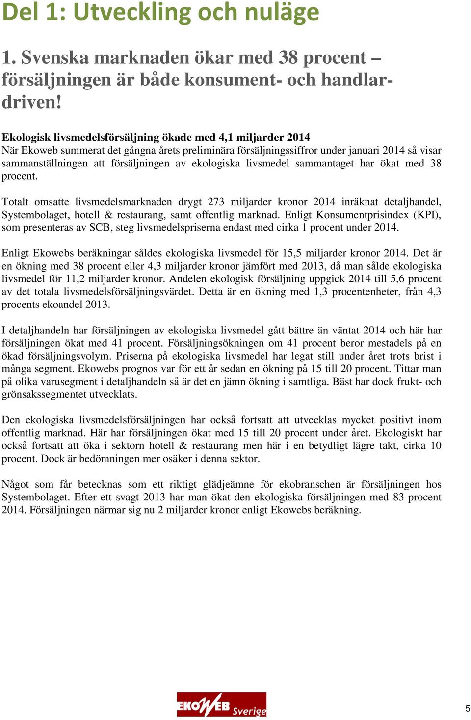 ekologiska livsmedel sammantaget har ökat med 38 procent.