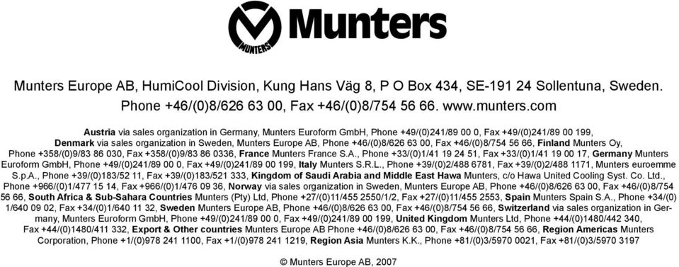+46/(0)8/626 63 00, Fax +46/(0)8/754 56 66, Finland Munters Oy, Phone +358/(0)9/83 86 030, Fax +358/(0)9/83 86 0336, France Munters France S.A.