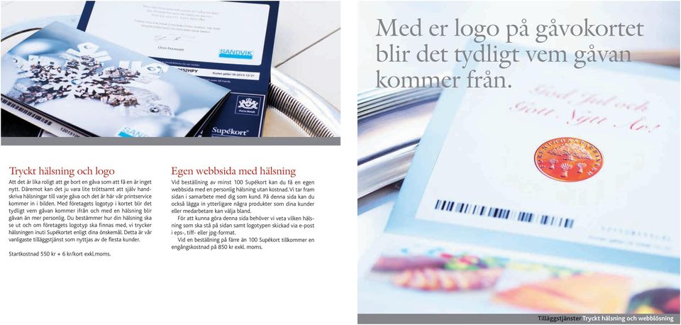 Med företagets logotyp i kortet blir det tydligt vem gåvan kommer ifrån och med en hälsning blir gåvan än mer personlig.