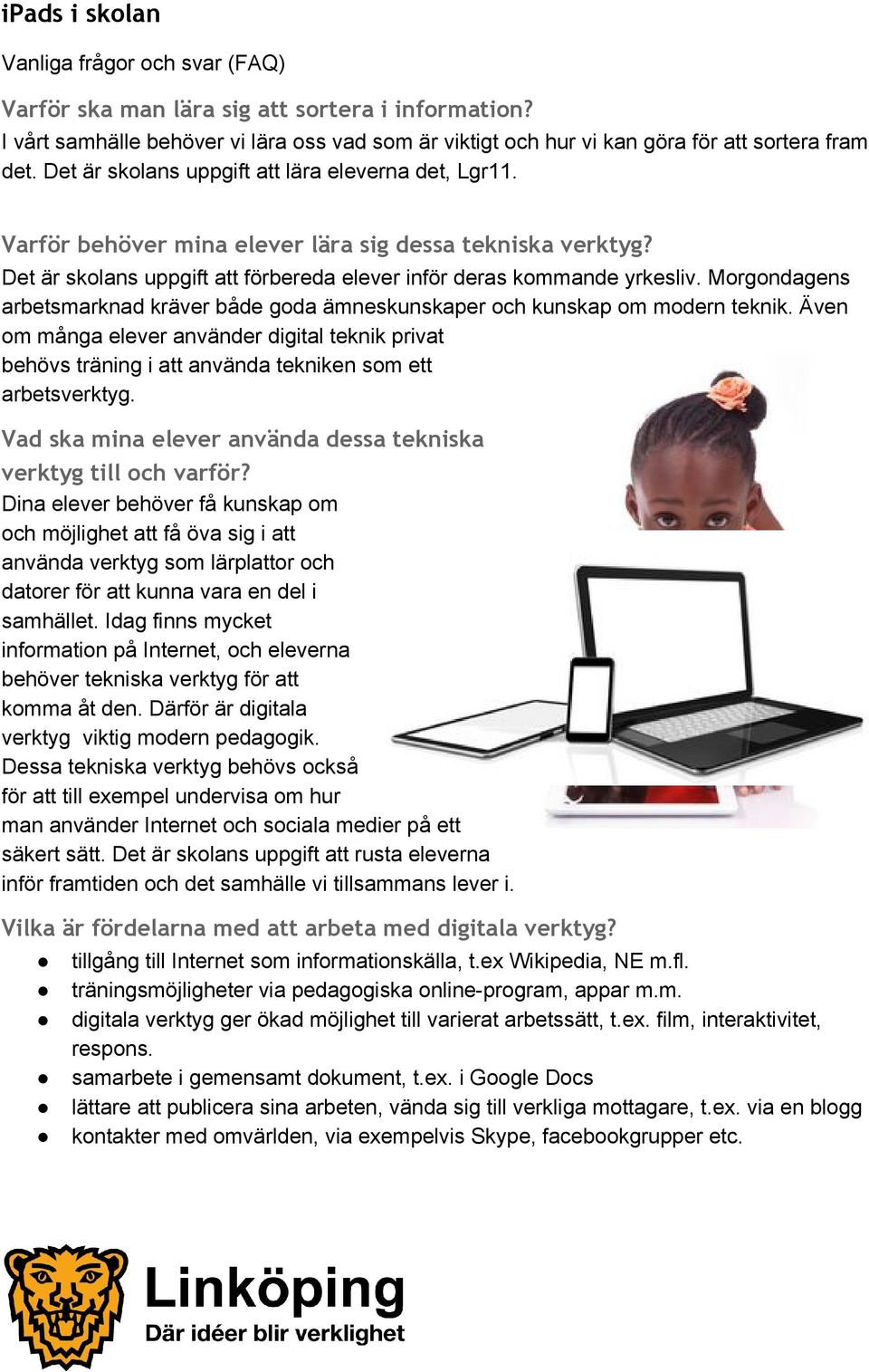 Morgondagens arbetsmarknad kräver både goda ämneskunskaper och kunskap om modern teknik.