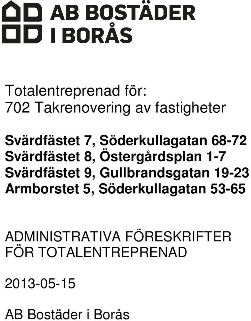 Svärdfästet 9, Gullbrandsgatan 19-23 Armborstet 5,