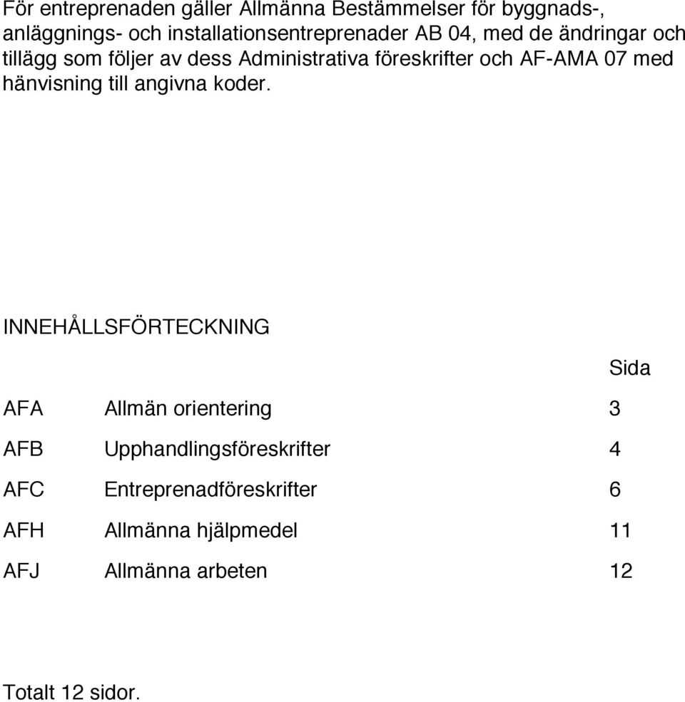 föreskrifter och AF-AMA 07 med hänvisning till angivna koder.