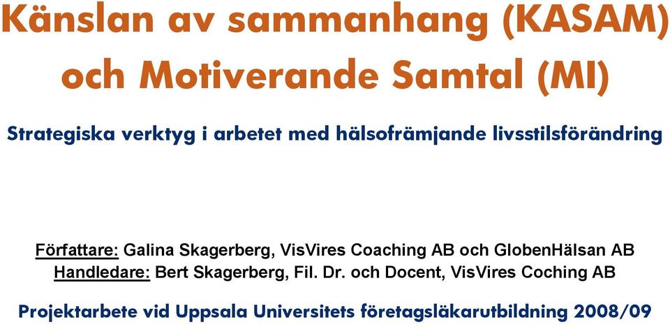 VisVires Coaching AB och GlobenHälsan AB Handledare: Bert Skagerberg, Fil. Dr.