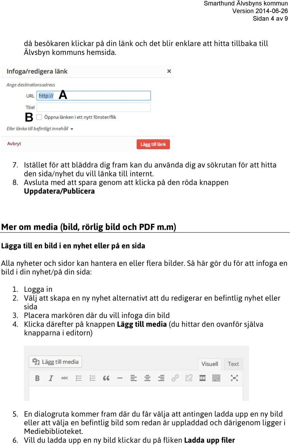 Avsluta med att spara genom att klicka på den röda knappen Uppdatera/Publicera Mer om media (bild, rörlig bild och PDF m.