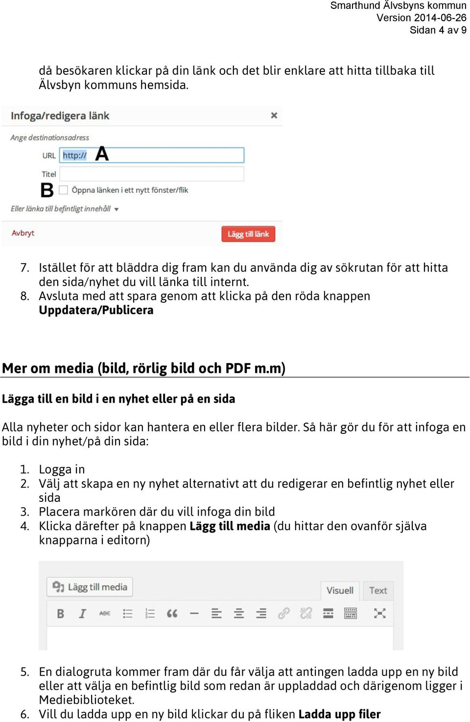 Avsluta med att spara genom att klicka på den röda knappen Uppdatera/Publicera Mer om media (bild, rörlig bild och PDF m.