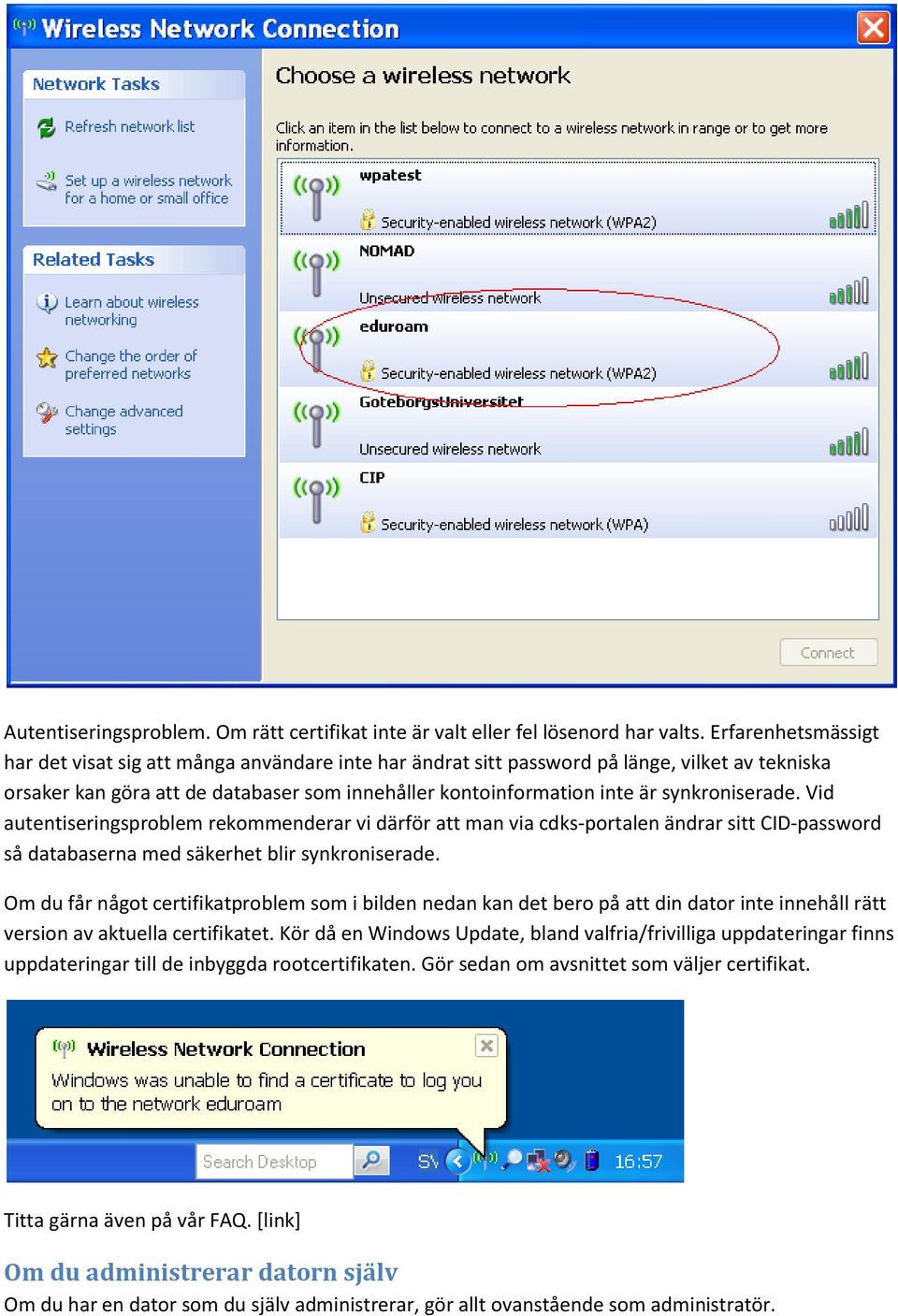 synkroniserade. Vid autentiseringsproblem rekommenderar vi därför att man via cdks-portalen ändrar sitt CID-password så databaserna med säkerhet blir synkroniserade.