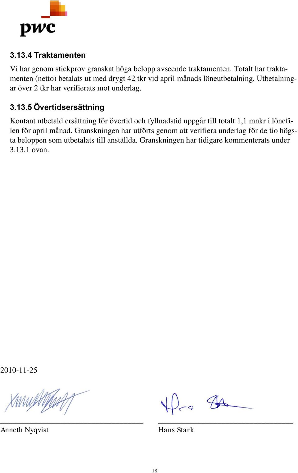 Utbetalningar över 2 tkr har verifierats mot underlag. 3.13.
