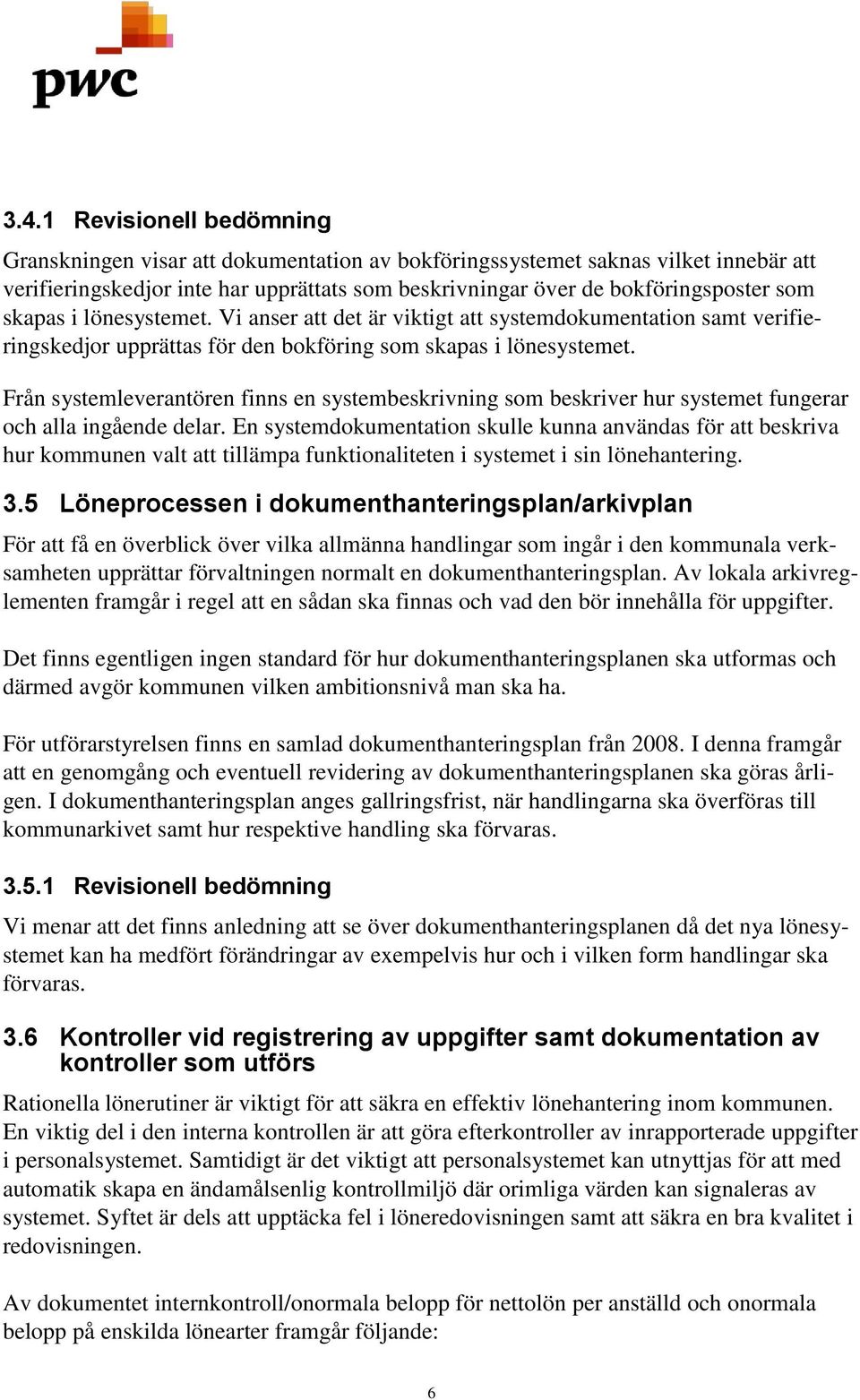 Från systemleverantören finns en systembeskrivning som beskriver hur systemet fungerar och alla ingående delar.