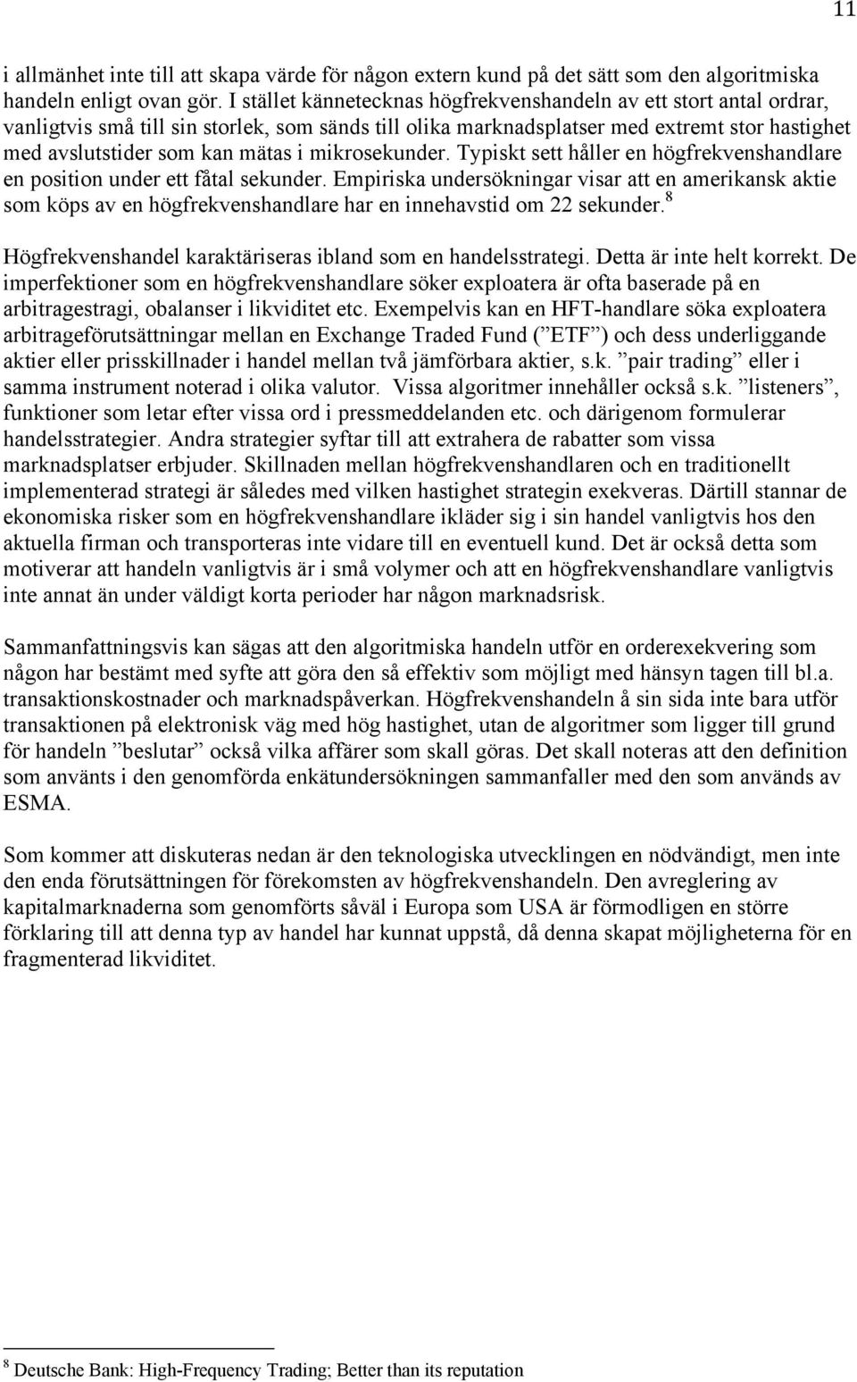 mikrosekunder. Typiskt sett håller en högfrekvenshandlare en position under ett fåtal sekunder.
