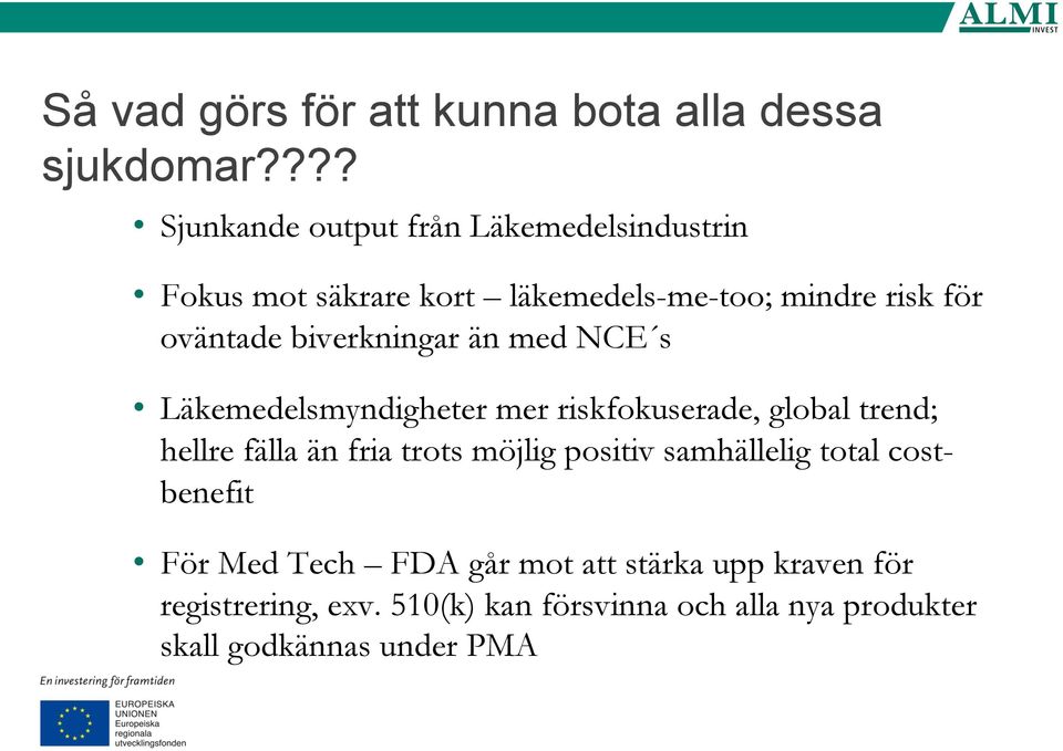 biverkningar än med NCE s Läkemedelsmyndigheter mer riskfokuserade, global trend; hellre fälla än fria trots
