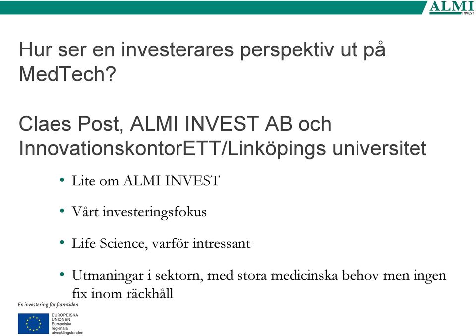 universitet Lite om ALMI INVEST Vårt investeringsfokus Life Science,