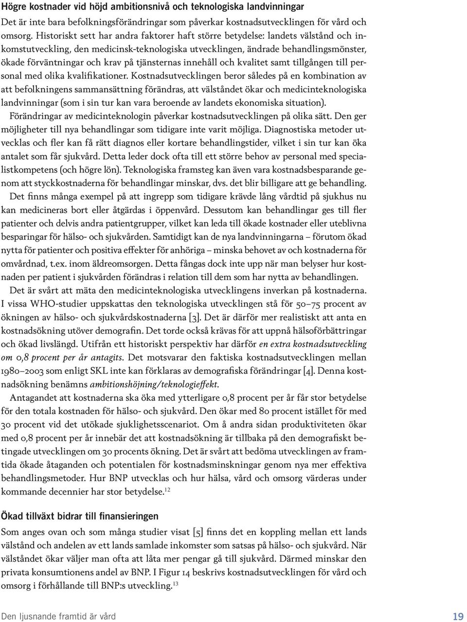 tjänsternas innehåll och kvalitet samt tillgången till personal med olika kvalifikationer.