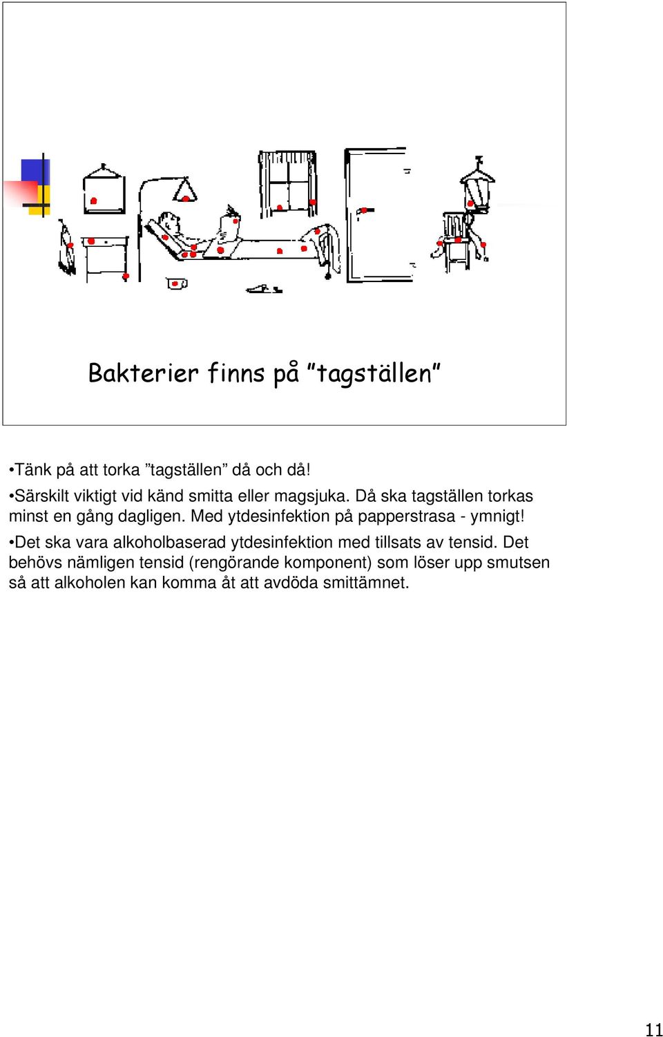 Med ytdesinfektion på papperstrasa - ymnigt!