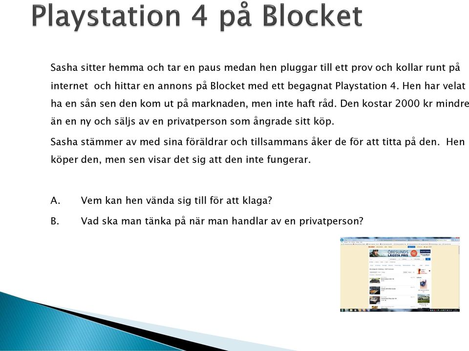 Den kostar 2000 kr mindre än en ny och säljs av en privatperson som ångrade sitt köp.