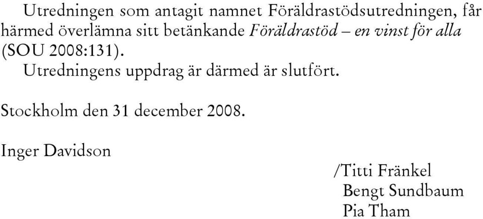 2008:131). Utredningens uppdrag är därmed är slutfört.