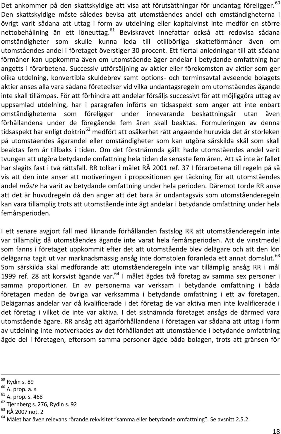ett löneuttag. 61 Beviskravet innefattar också att redovisa sådana omständigheter som skulle kunna leda till otillbörliga skatteförmåner även om utomståendes andel i företaget överstiger 30 procent.