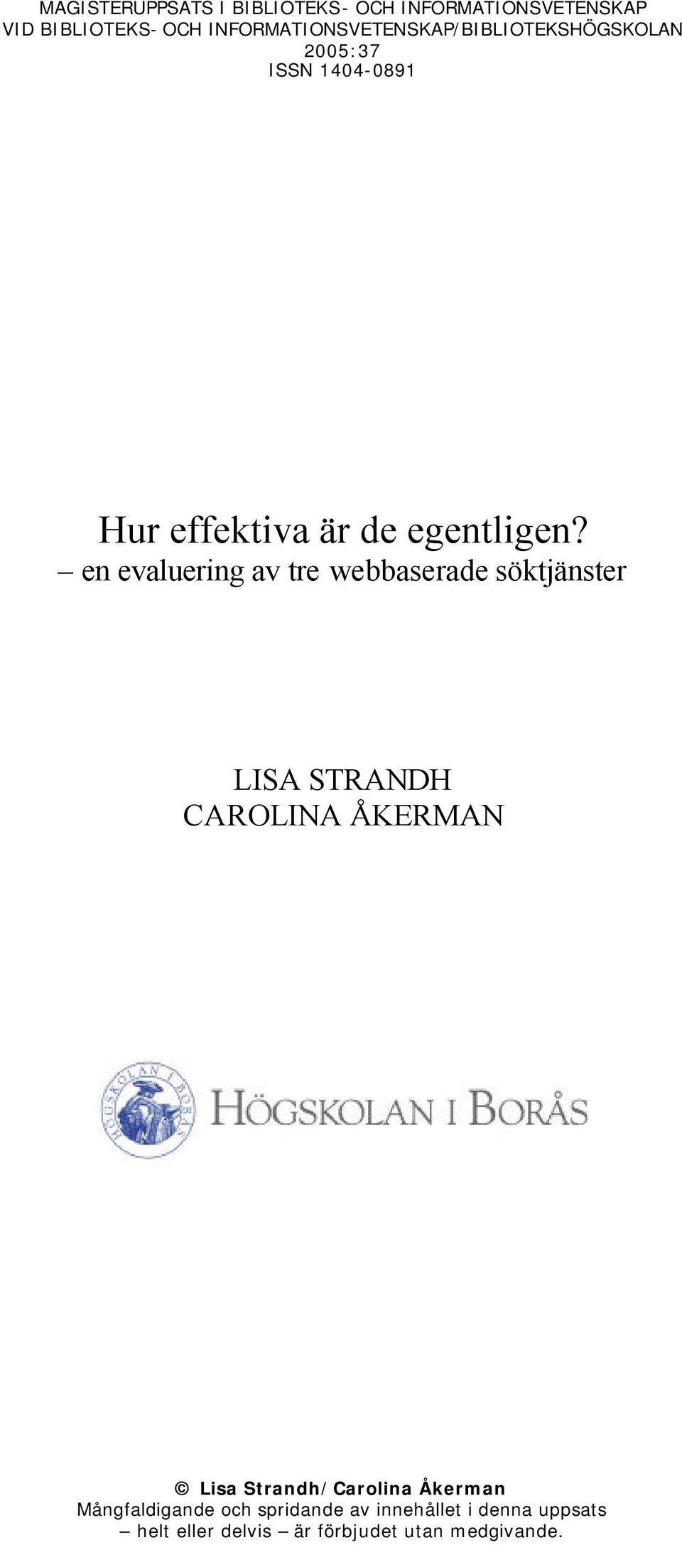 en evaluering av tre webbaserade söktjänster LISA STRANDH CAROLINA ÅKERMAN Lisa