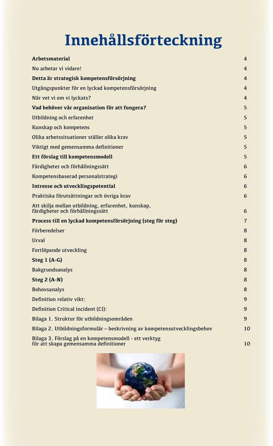 5 Utbildning och erfarenhet 5 Kunskap och kompetens 5 Olika arbetssituationer ställer olika krav 5 Viktigt med gemensamma definitioner 5 Ett förslag till kompetensmodell 5 Färdigheter och