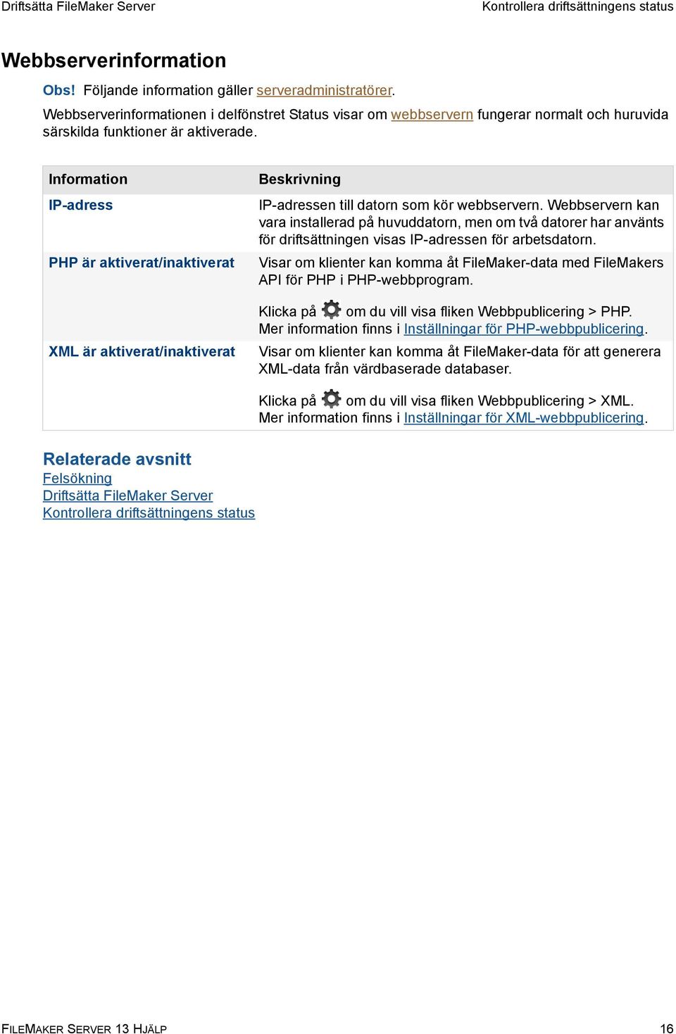 Information IP-adress PHP är aktiverat/inaktiverat XML är aktiverat/inaktiverat Beskrivning IP-adressen till datorn som kör webbservern.