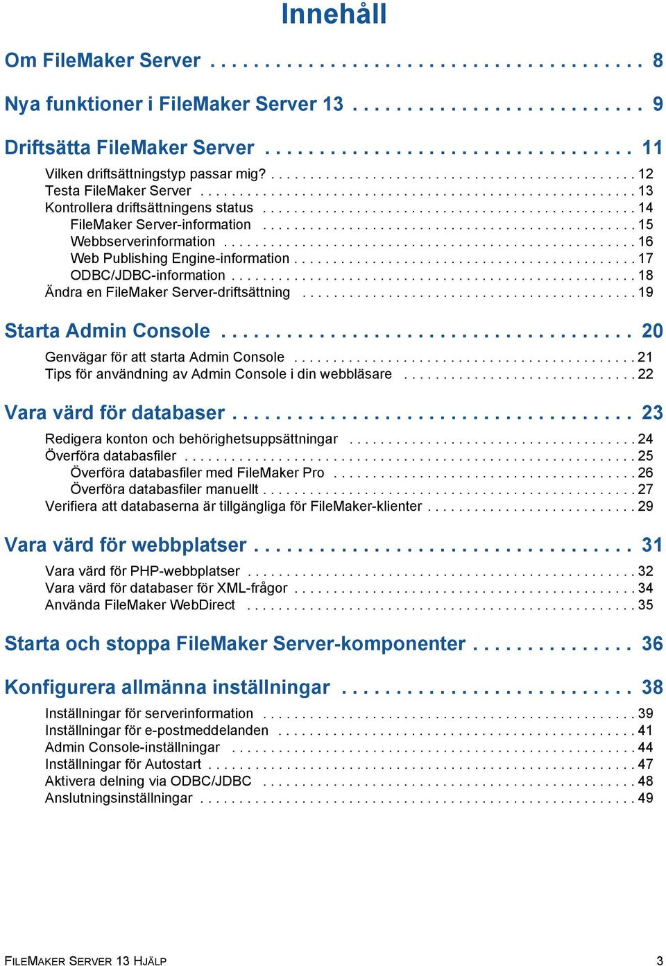 ............................................... 14 FileMaker Server-information................................................ 15 Webbserverinformation.....................................................16 Web Publishing Engine-information.