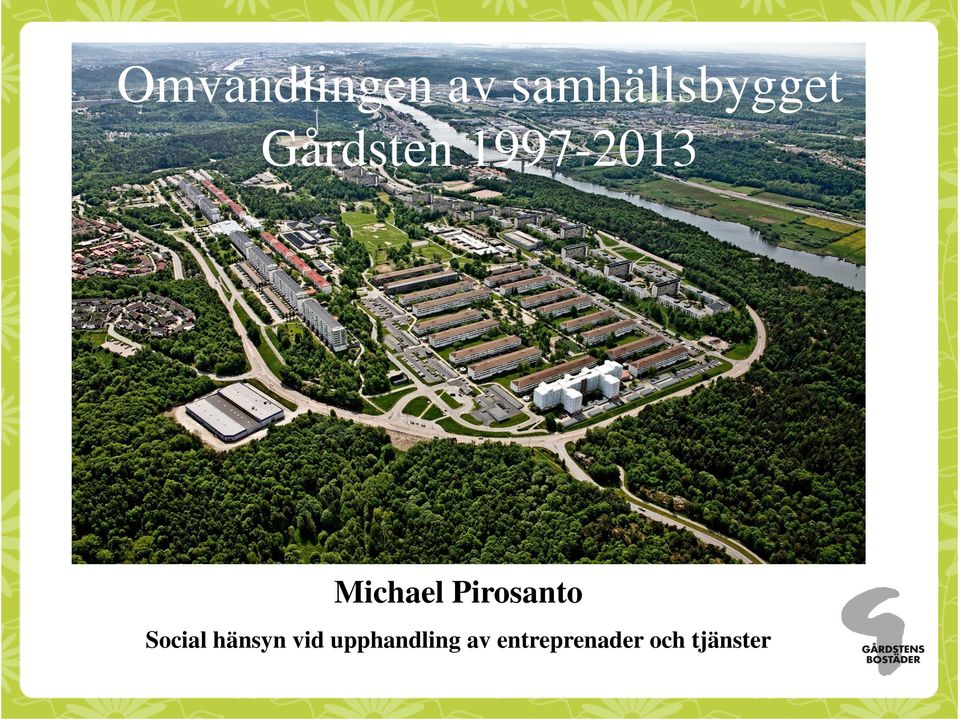 Pirosanto Social hänsyn vid