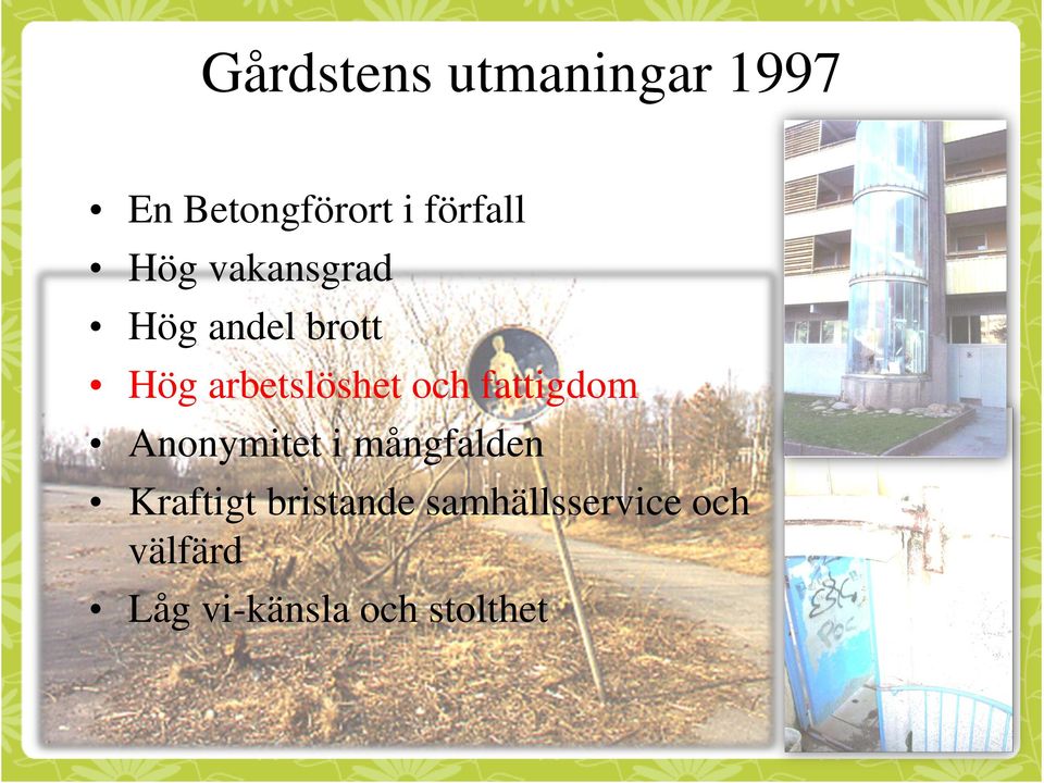 fattigdom Anonymitet i mångfalden Kraftigt bristande