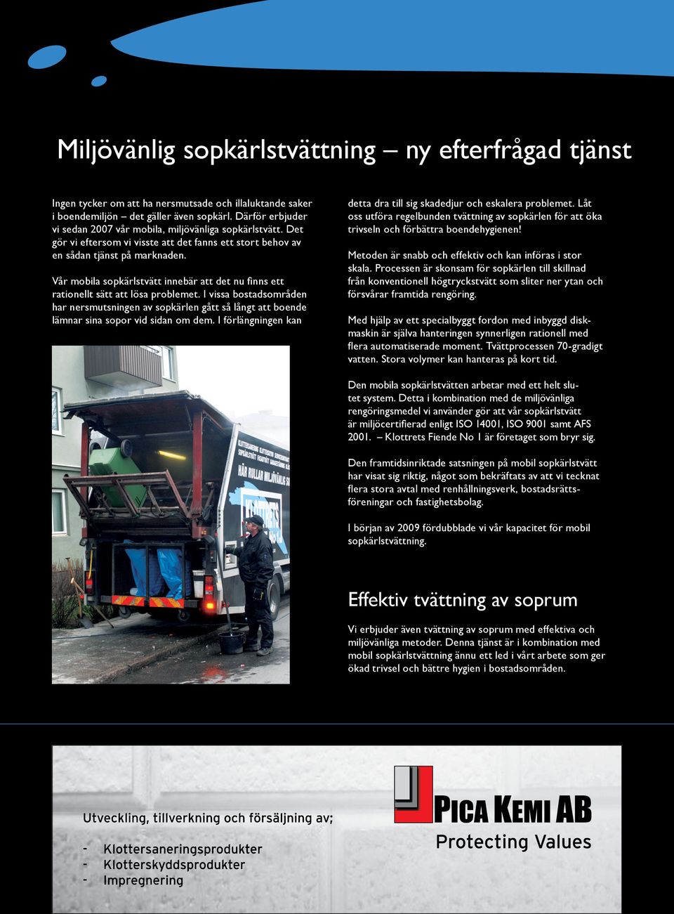 Vår mobila sopkärlstvätt innebär att det nu finns ett rationellt sätt att lösa problemet.