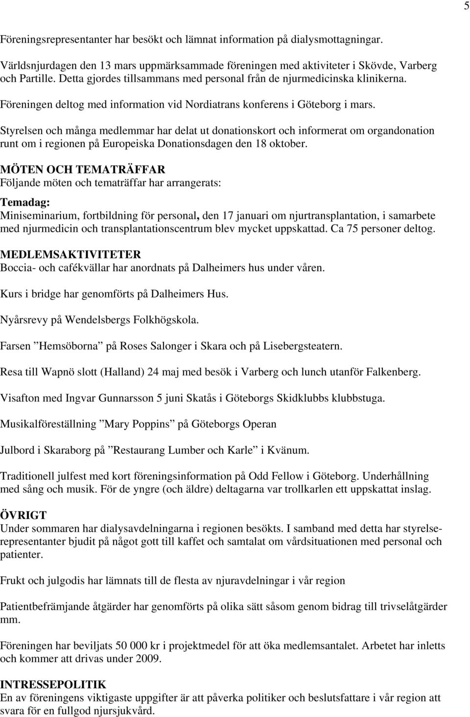 Styrelsen och många medlemmar har delat ut donationskort och informerat om organdonation runt om i regionen på Europeiska Donationsdagen den 18 oktober.