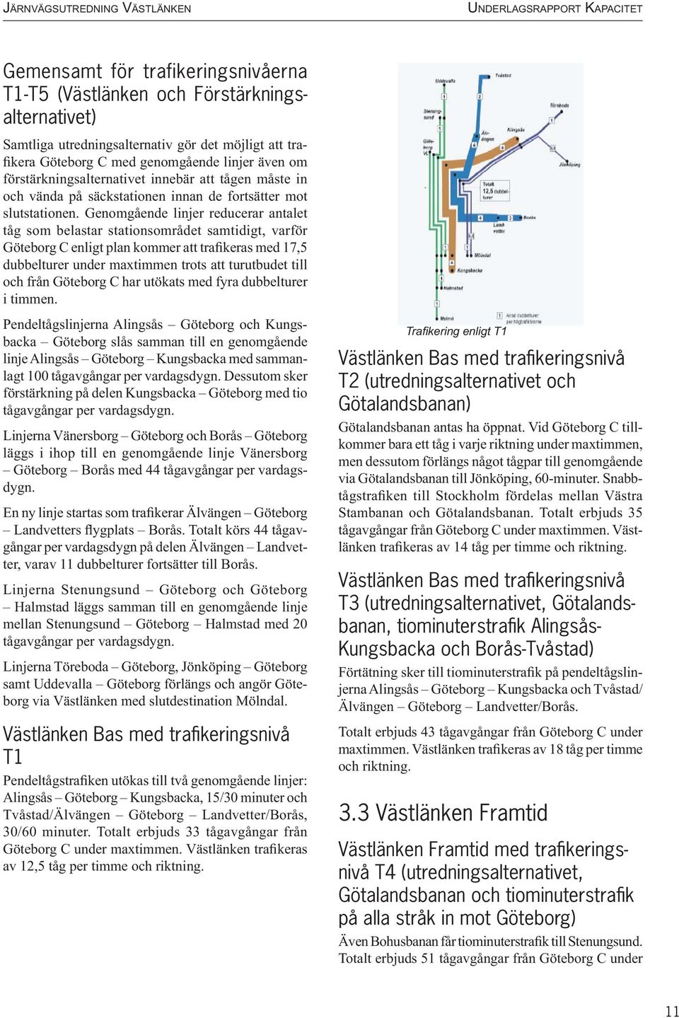 Genomgående linjer reducerar antalet tåg som belastar stationsområdet samtidigt, varför Göteborg C enligt plan kommer att trafikeras med 17,5 dubbelturer under maxtimmen trots att turutbudet till och