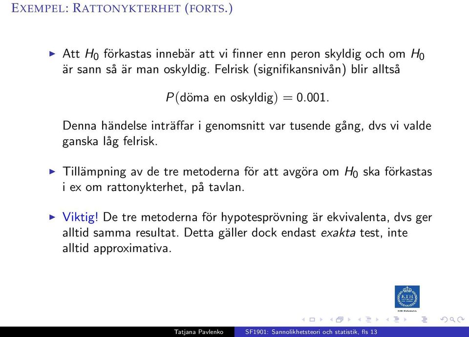 Denna händelse inträffar i genomsnitt var tusende gång, dvs vi valde ganska låg felrisk.