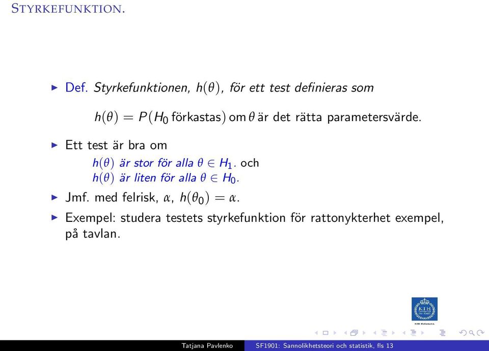 är det rätta parametersvärde. Ett test är bra om h(θ) är stor för alla θ H 1.