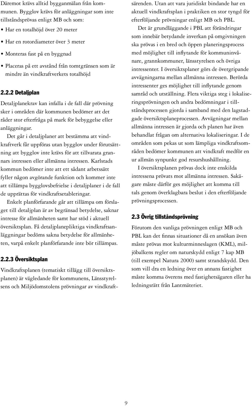 tomtgränsen som är mindre än vindkraftverkets totalhöjd 2.
