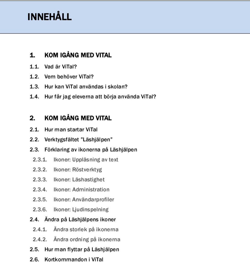 Förklaring av ikonerna på Läshjälpen 2.3.1. Ikoner: Uppläsning av text 2.3.2. Ikoner: Röstverktyg 2.3.3. Ikoner: Läshastighet 2.3.4.