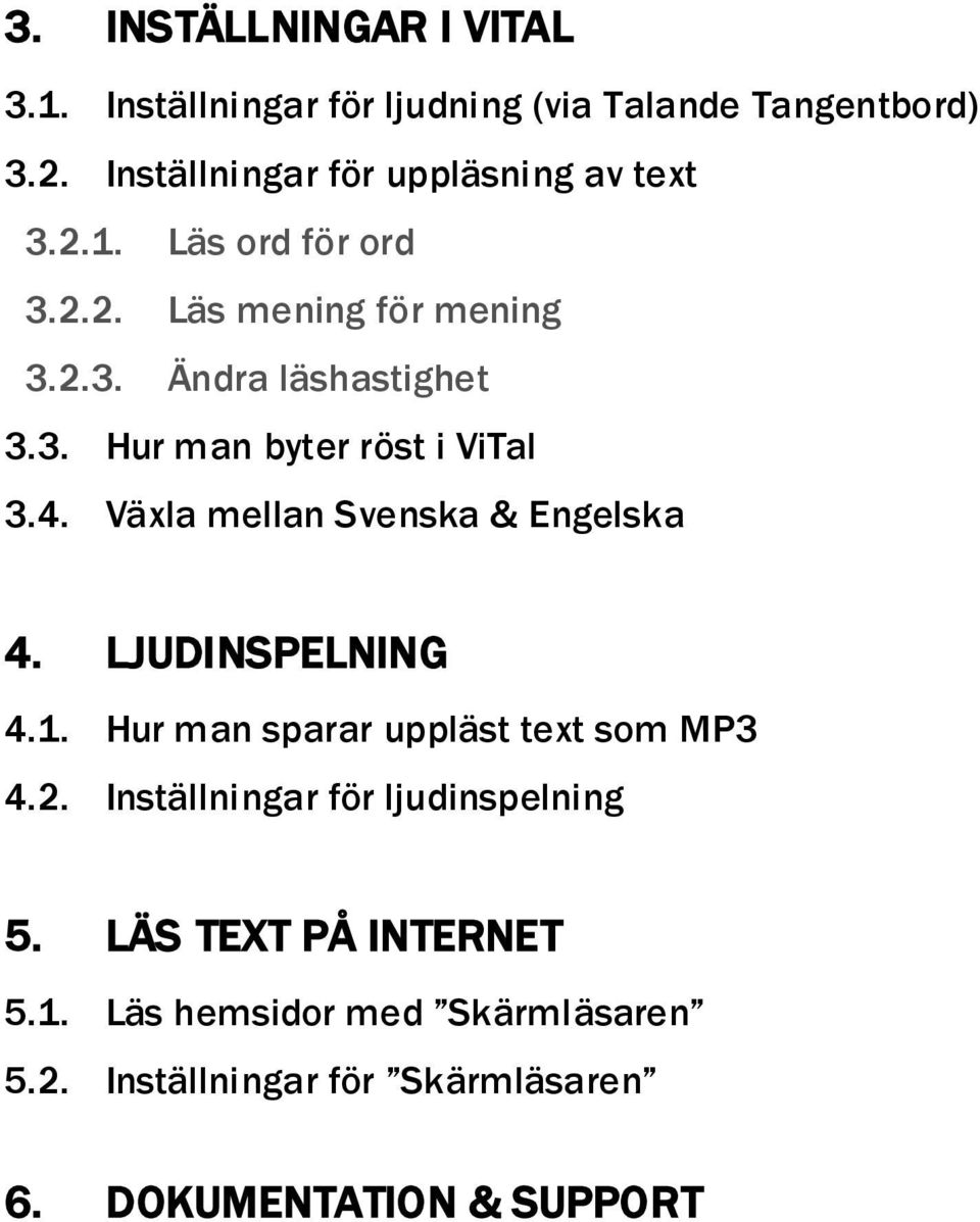 4. Växla mellan Svenska & Engelska 4. LJUDINSPELNING 4.1. Hur man sparar uppläst text som MP3 4.2.