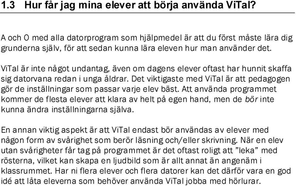 Det viktigaste med ViTal är att pedagogen gör de inställningar som passar varje elev bäst.