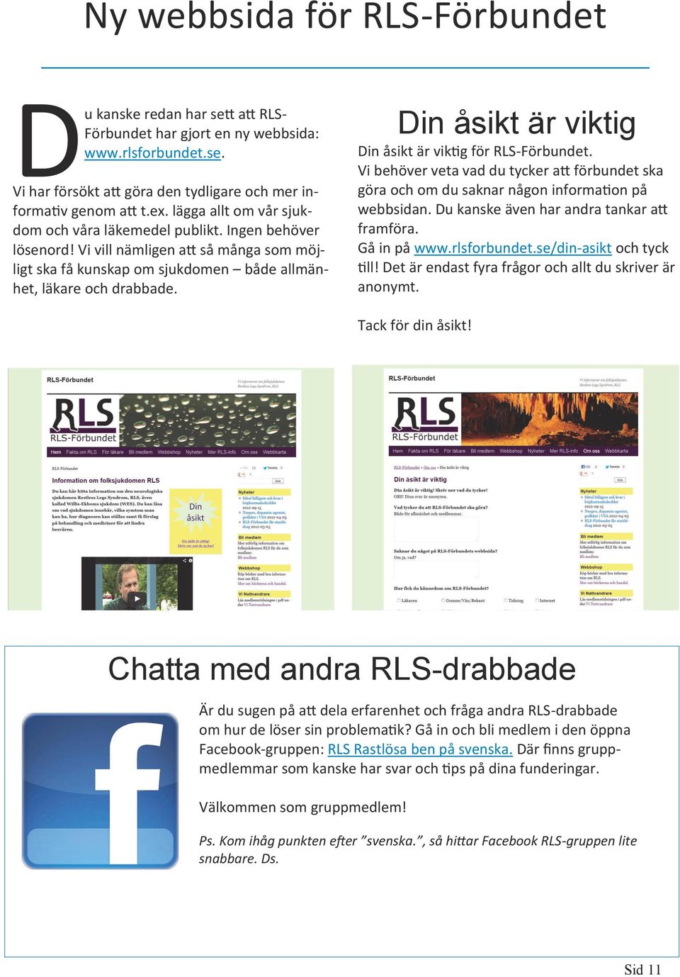 Din åsikt är viktig Din åsikt är viktig för RLS-Förbundet. Vi behöver veta vad du tycker att förbundet ska göra och om du saknar någon information på webbsidan.